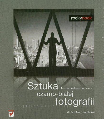 Sztuka czarno-białej fotografii. Od inspiracji do obrazu