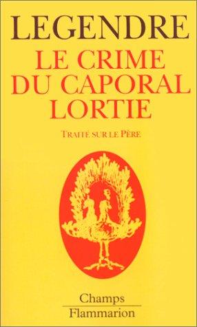 Le crime du caporal Lortie : traité sur le père