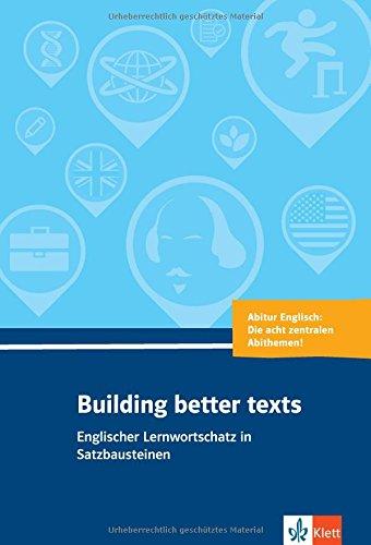 Building better texts: Englischer Lernwortschatz in Satzbausteinen zu Abiturthemen