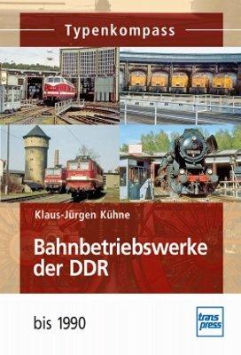 Bahnbetriebswerke der DDR bis 1990 (Typenkompass)