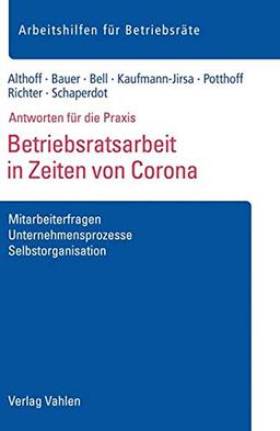 Betriebsratsarbeit in Zeiten von Corona: Mitarbeiterfragen, Unternehmensprozesse, Selbstorganisation