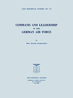 Command and Leadership in the German Air Force (USAF Historical Studies no. 174)