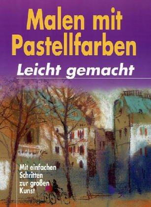 Malen mit Pastellfarben - leicht gemacht. Mit einfachen Schritten zur großen Kunst