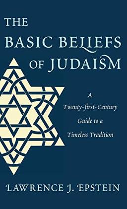 The Basic Beliefs of Judaism: A Twenty-first-Century Guide to a Timeless Tradition