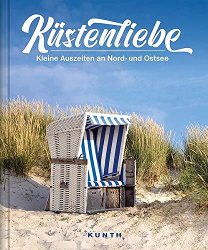 Küstenliebe: Kleine Auszeiten an Nord- und Ostsee: Kleine Auszeiten an Deutschlands Nord- und Ostsee (KUNTH Bildbände/Illustrierte Bücher)