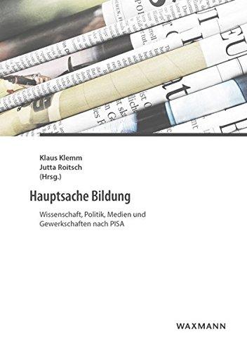 Hauptsache Bildung: Wissenschaft, Politik, Medien und Gewerkschaften nach PISA