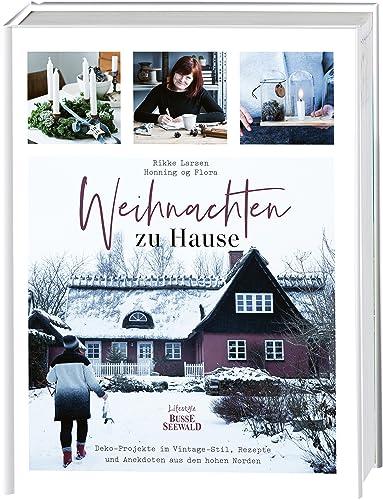 Weihnachten zu Hause: Dekoideen im Vintage-Stil, Rezepte und Anekdoten aus dem hohen Norden