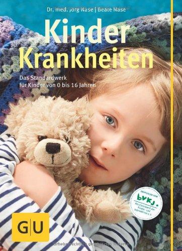 Kinderkrankheiten: Das Standardwerk für Kinder von 0 bis 16 Jahren (GU Gr. Ratgeber Partnerschaft & Familie)