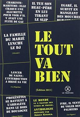 Le tout va bien : 2015 : le monde vu à travers des titres de presse