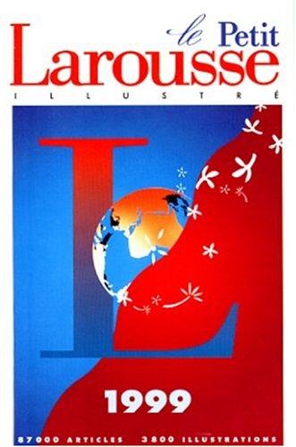 Le Petit Larousse Illustre 1999. 87 000 Articles, 3800 Illustrations, 289 Cartes: Petit Larousse Illustre 1998 En Couleurs