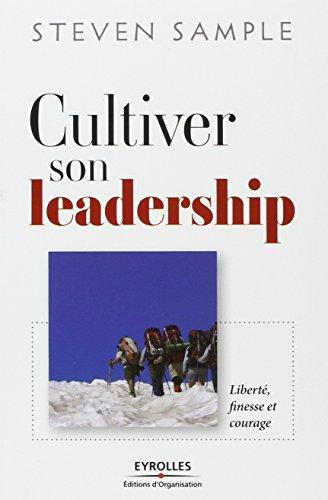 Cultiver son leadership : liberté, finesse et courage