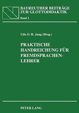 Praktische Handreichung für Fremdsprachenlehrer: In Zusammenarbeit mit Heidrun Jung (Bayreuther Beiträge zur Glottodidaktik)