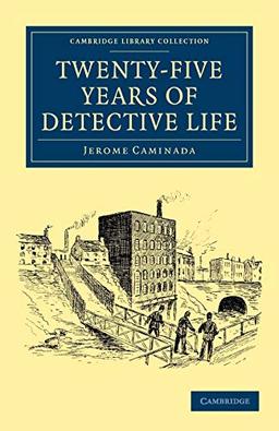 Twenty-Five Years of Detective Life (Cambridge Library Collection - British and Irish History, 19th Century)