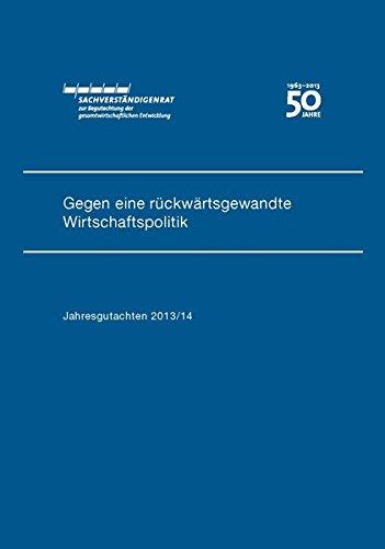 Jahresgutachten des Sachverständigenrats 2013/14: Gegen eine rückwärtsgewandte Wirtschaftspolitik