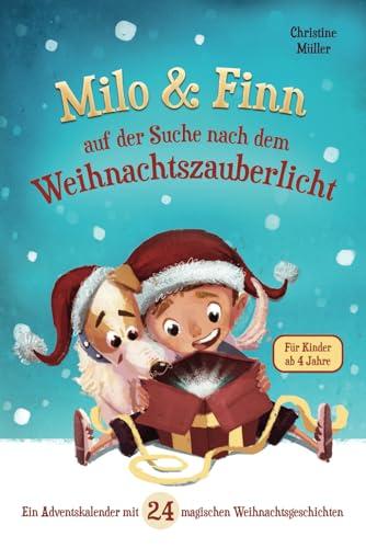 Milo & Finn auf der Suche nach dem Weihnachtszauberlicht: Ein Adventskalender mit 24 magischen Weihnachtsgeschichten für Kinder ab 4 Jahren