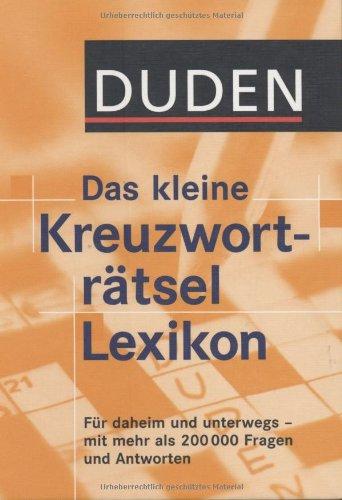 Duden - Das kleine Kreuzworträtsel Lexikon: Für daheim und unterwegs   -   mit mehr als 200.000 Fragen und Antworten