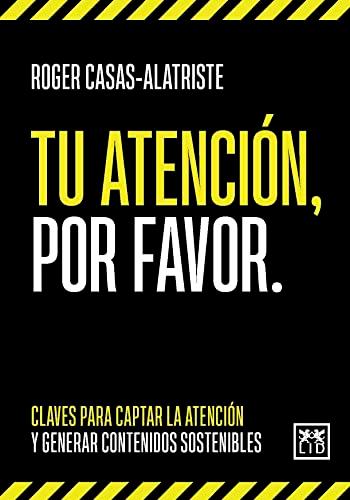 Tu atención, por favor: Claves para captar la atención y generar contenidos sostenibles (Acción Empresarial)