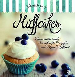 Muffcakes: Neue süße und herzhafte Rezepte von Miss Muffin®