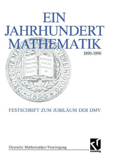 Ein Jahrhundert Mathematik 1890 - 1990: Festschrift zum Jubiläum der DMV (Dokumente zur Geschichte der Mathematik)