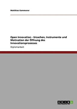 Innovation als Schlüsselkompetenz von Unternehmen. Entwicklung hin zu einer Öffnung des Innovationsprozesses