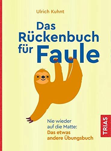 Das Rückenbuch für Faule: Nie wieder auf die Matte: Das etwas andere Übungsbuch