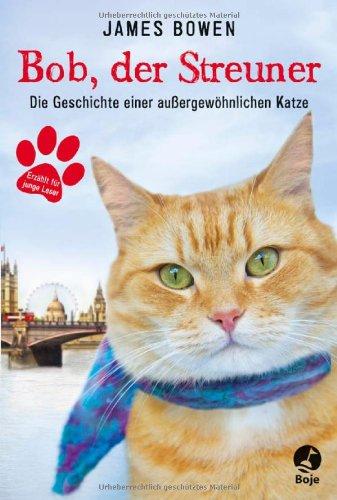 Bob, der Streuner: Die Geschichte einer außergewöhnlichen Katze