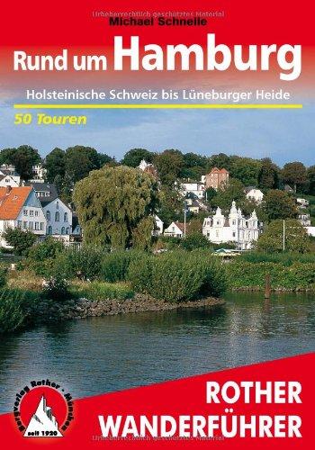 Rund um Hamburg: Holsteinische Schweiz bis Lüneburger Heide. 50 Touren (Rother Wanderführer): 50 ausgewählte Tageswanderungen zwischen Holsteinischer Schweiz und Lüneburger Heide