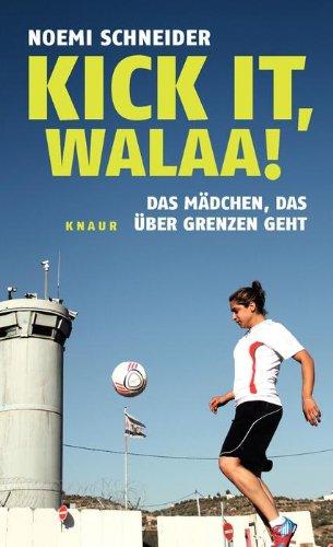 Kick it, Walaa!: Das Mädchen, das über Grenzen geht