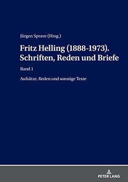 Fritz Helling (1888-1973). Schriften, Reden und Briefe: Band1: Aufsätze, Reden und sonstige Texte