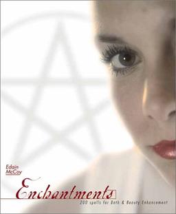 Enchantments: 200 Spells for Bath & Beauty Enhancement: 200 Spells for Bath and Beauty Enhancements