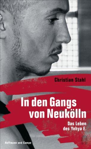 In den Gangs von Neukölln: Das Leben des Yehya E.