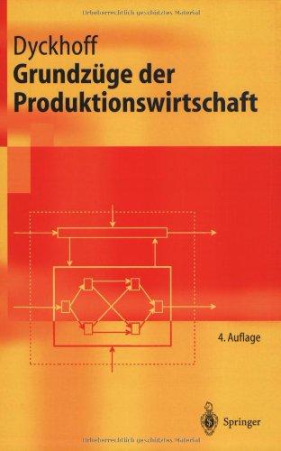 Grundzüge der Produktionswirtschaft: Einführung in die Theorie betrieblicher Wertschöpfung (Springer-Lehrbuch)