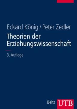 Theorien der Erziehungswissenschaft: Einführung in Grundlagen, Methoden und praktische Konsequenzen