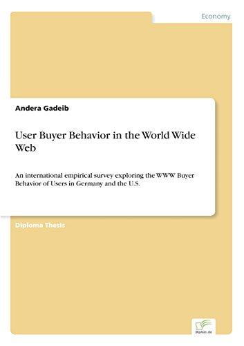 User Buyer Behavior in the World Wide Web: An international empirical survey exploring the WWW Buyer Behavior of Users in Germany and the U.S