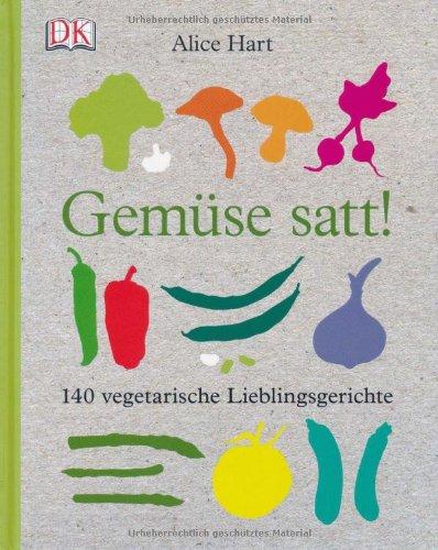 Gemüse satt!: 140 vegetarische Lieblingsgerichte