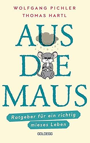 Aus die Maus - Ratgeber für ein richtig mieses Leben