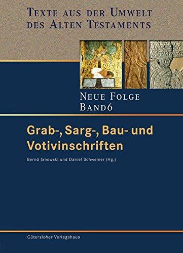 Texte aus der Umwelt des Alten Testaments. Neue Folge. (TUAT.NF): Grab-, Sarg-, Bau- und Votivinschriften