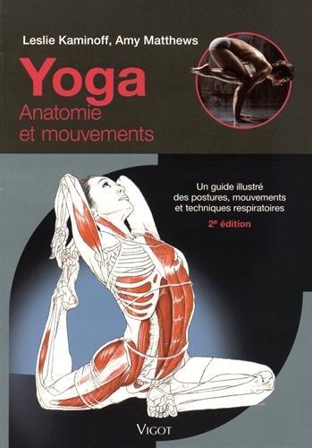 Yoga : anatomie et mouvements : un guide illustré des postures, mouvements et techniques respiratoires