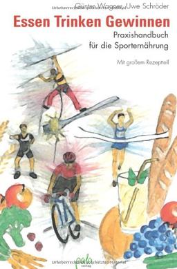 Essen. Trinken. Gewinnen. Praxishandbuch der Sporternährung. Mit großem Rezeptteil