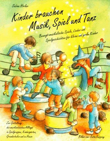 Kinder brauchen Musik, Spiel und Tanz: Bewegt-musikalische Spiele, Lieder und Spielgeschichten für große und kleine Kinder zur Gestaltung des ... ... Kindergärten, Grundschulen und für zu Hause