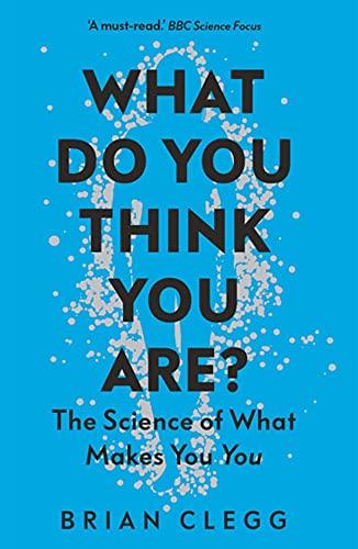 What Do You Think You Are?: The Science of What Makes You You