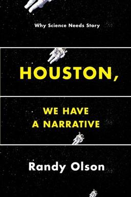 Houston, We Have a Narrative: Why Science Needs Story