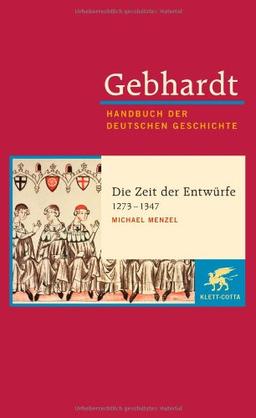 Gebhardt Handbuch der Deutschen Geschichte, Bd. 7a: Die Zeit der Entwürfe 1273-1347