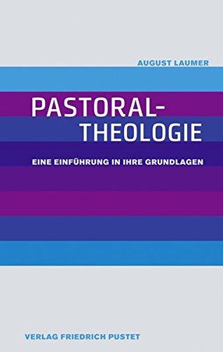 Pastoraltheologie: Eine Einführung in ihre Grundlagen