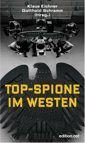 Topspione im Westen: Spitzenquellen der DDR-Aufklärung erinnern sich