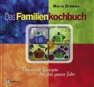 Das Familienkochbuch: Bewährte Rezepte für das ganze Jahr