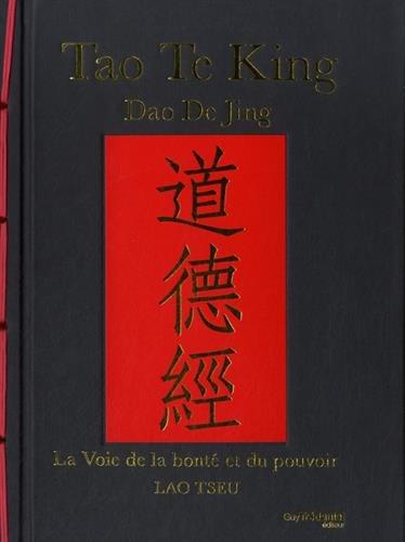 Tao te king : la voie de la bonté et du pouvoir. Dao de jing : la voie de la bonté et du pouvoir