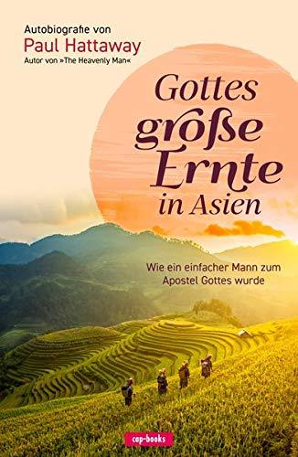 Gottes große Ernte in Asien - Wie ein einfacher Mann zum Apostel Gottes wurde