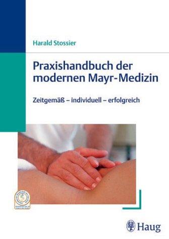 Praxishandbuch der modernen Mayr-Medizin. Zeitgemäß - individuell - erfolgreich.