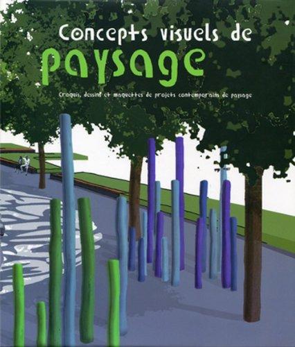 Concepts Visuels de Paysage. Croquis, Dessins et Maquettes de Projets Contemporains de Paysage